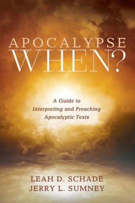 Apocalypse When?: A Guide to Interpreting and Preaching Apocalyptic Texts  -     By: Leah D. Schade, Jerry L. Sumney
