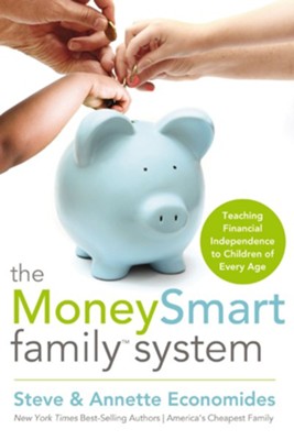The MoneySmart Family System: Teaching Financial Independence to Children of Every Age - eBook  -     By: Steve Economides, Annette Economides
