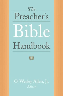 The Preacher's Bible Handbook  -     Edited By: O. Wesley Allen Jr.
