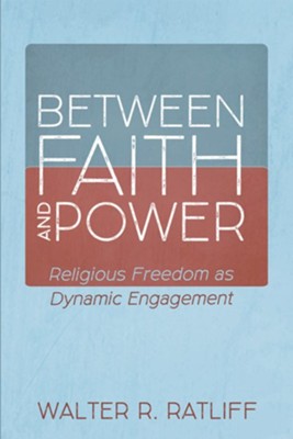 Between Faith and Power  -     By: Walter R. Ratliff
