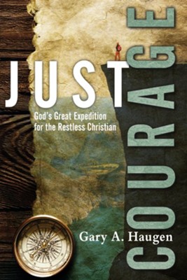 Just Courage: God's Great Expedition for the Restless Christian - eBook  -     By: Gary A. Haugen
