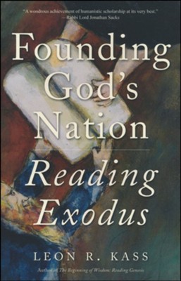 Founding God's Nation: Reading Exodus  -     By: Leon R. Kass

