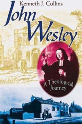 John Wesley: A Theological Journey - eBook  -     By: Kenneth J. Collins
