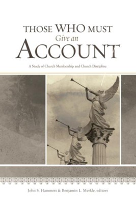 Those Who Must Give an Account: A Study of Church Membership and Church Discipline - eBook  - 