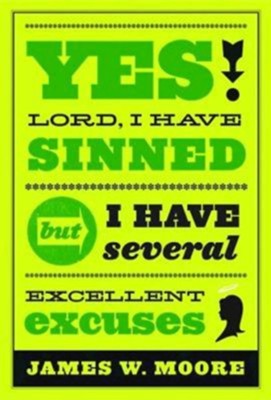 Yes, Lord, I Have Sinned but I Have Several Excellent Excuses: 20th Anniversary Edition - eBook  -     By: James W. Moore
