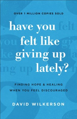 Have You Felt Like Giving Up Lately?: Finding Hope and Healing When You Feel Discouraged - eBook  -     By: Daivd Wilkerson
