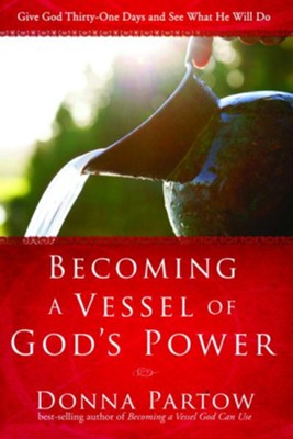 Becoming a Vessel of God's Power: Give God Thirty Days and See What He Will Do - eBook  -     By: Donna Partow
