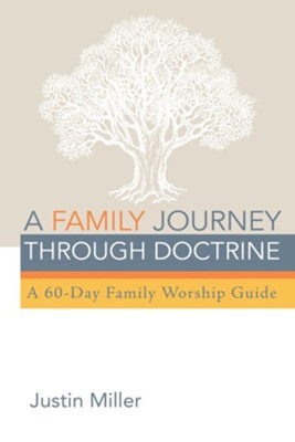 A Family Journey through Doctrine  -     By: Justin Miller
