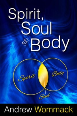 Spirit, Soul & Body - eBook: Andrew Wommack: 9781606830376