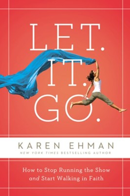 Let It Go: How to Stop Running the Show and Start Walking in Faith - eBook  -     By: Karen Ehman
