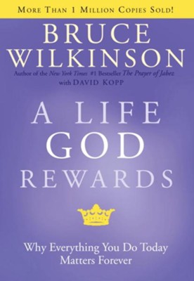 A Life God Rewards: Why Everything You Do Today Matters Forever - eBook  -     By: Bruce Wilkinson
