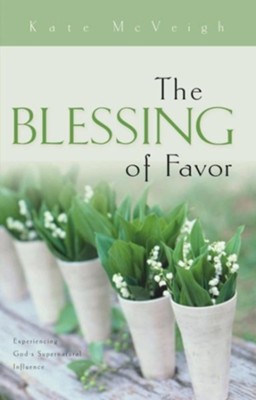 Blessing of Favor: Experiencing God's Supernatural Influence - eBook  -     By: Kate McVeigh
