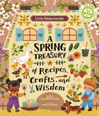 Little Homesteader: A Spring Treasury of Recipes, Crafts, and Wisdom  -     By: Angela Ferraro-Fanning
    Illustrated By: Annelies Draws
