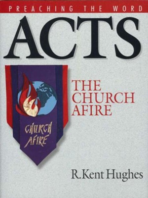 Acts: The Church Afire - eBook  -     By: R. Kent Hughes
