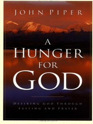 A Hunger for God: Desiring God through Fasting and Prayer - eBook  -     By: John Piper
