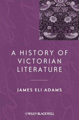 A History of Victorian Literature - eBook  -     By: James Eli Adams

