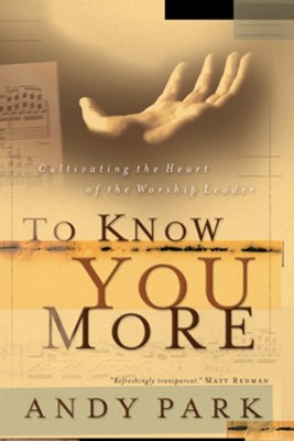 To Know You More: Cultivating the Heart of the Worship Leader - PDF Download  [Download] -     By: Andy Park
