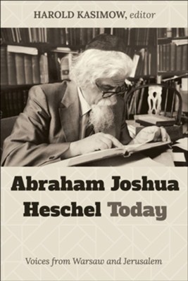 Abraham Joshua Heschel Today: Voices from Warsaw and Jerusalem  -     By: Harold Kasimow
