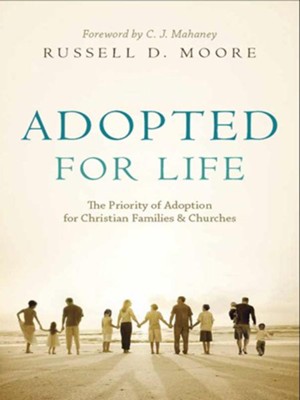 Adopted for Life: The Priority of Adoption for Christian Families and Churches - eBook  -     By: Russell D. Moore
