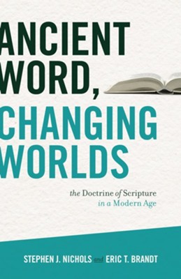 Ancient Word, Changing Worlds: The Doctrine of Scripture in a Modern Age - eBook  -     By: Stephen J. Nichols, Eric T. Brandt
