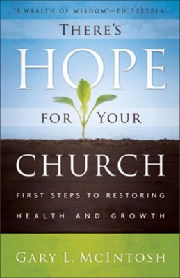 There's Hope for Your Church: First Steps to Restoring Health and Growth - eBook  -     By: Gary L. McIntosh
