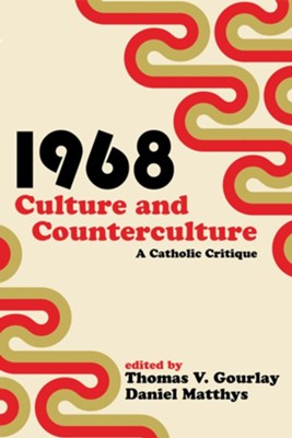 1968 - Culture and Counterculture  -     Edited By: Thomas V. Gourlay, Daniel Matthys

