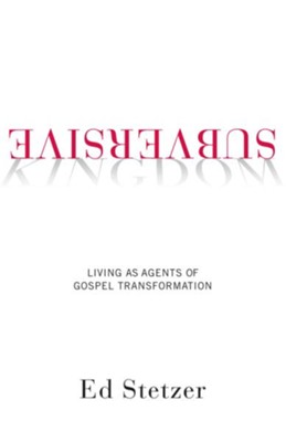 Subversive Kingdom: Living as Agents of Gospel Transformation - eBook  -     By: Ed Stetzer
