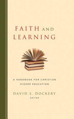 Faith and Learning - eBook  -     Edited By: David S. Dockery
    By: Edited by David S. Dockery
