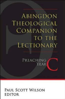 Abingdon Theological Companion to the Lectionary (Year C): Preaching Year C - eBook  -     By: Paul Scott Wilson
