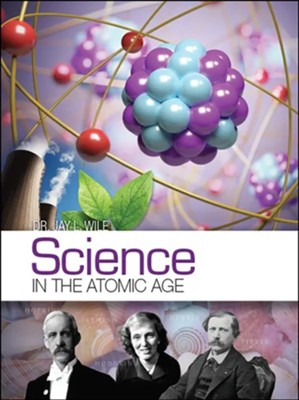 Science in the Atomic Age   -     By: Dr. Jay L. Wile
