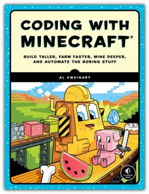 Automate the Minecraft Stuff: Mine, Farm, and Build with Code  -     By: Al Sweigart
