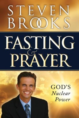 Fasting and Prayer: God's Nuclear Power - eBook  -     By: Steven Brooks
