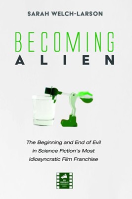 Becoming Alien: The Beginning and End of Evil in Science Fiction's Most Idiosyncratic Film Franchise  -     By: Sarah Welch-Larson
