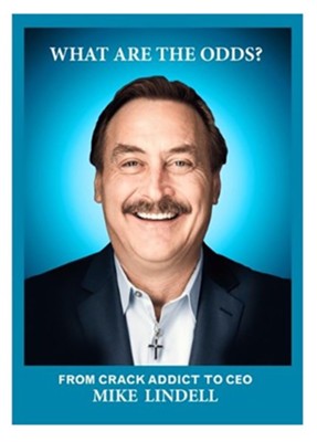 What Are the Odds? From Crack Addict to CEO   -     By: Mike Lindell