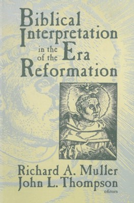 Biblical Interpretation in the Era of the Reformation  -     Edited By: Richard A. Muller, John L. Thompson

