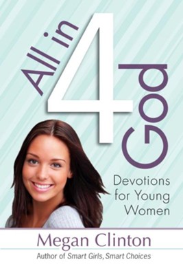All in 4 God: Devotions for Young Women - eBook  -     By: Megan Clinton
