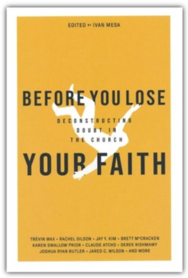 Before You Lose Your Faith: Deconstructing Doubt in the Church  -     By: Ivan Mesa
