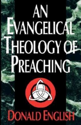 An Evangelical Theology of Preaching - eBook  -     By: Donald English
