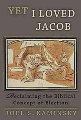 Yet I Loved Jacob: Reclaiming the Biblical Concept of Election - eBook  -     By: Joel Kaminsky
