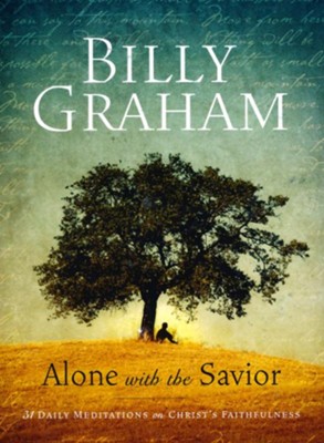 Billy Graham: Alone with the Savior: 31 Daily Meditations on Christ's Faithfulness  -     By: Billy Graham
