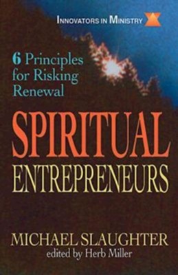 Spiritual Entrepreneurs: 6 Principles for Risking Renewal (Innovators in Ministry Series) - eBook  -     By: Michael Slaughter
