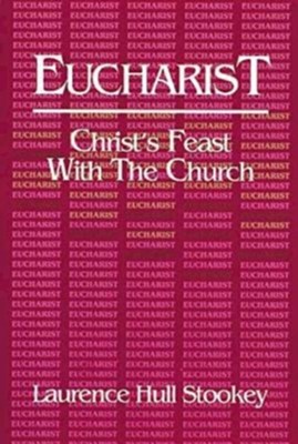 Eucharist: Christ's Feast with the Church - eBook  -     By: Laurence Hull Stookey
