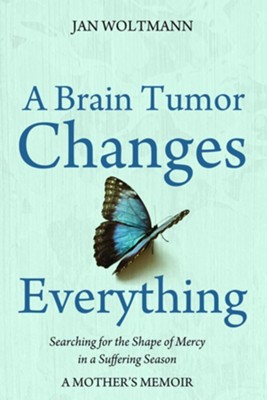 A Brain Tumor Changes Everything  -     By: Jan Woltmann
