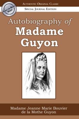 Autobiography of Madame Guyon (Authentic Original Classic) - eBook  -     By: Jeanne Guyon
