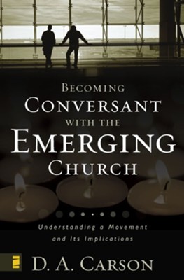Becoming Conversant with the Emerging Church: Understanding a Movement and Its Implications - eBook  -     By: D.A. Carson
