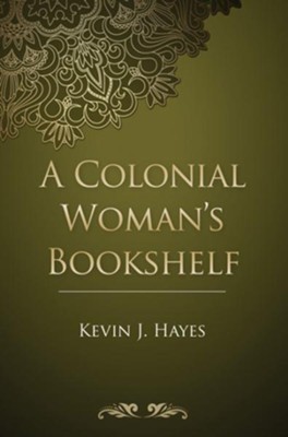 A Colonial Woman's Bookshelf  -     By: Kevin J. Hayes
