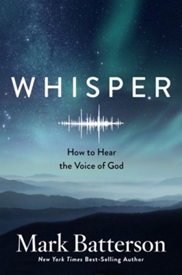 Whisper: How to Hear the Voice of God  -     By: Mark Batterson
