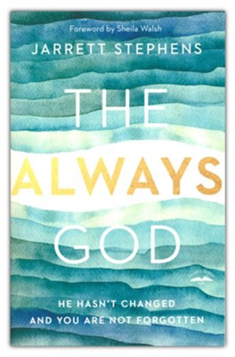 The Always God: He Hasn't Changed and You Are Not Forgotten  -     By: Jarrett Stephens
