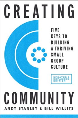 Creating Community, Revised and Updated Edition: Five Keys to Building a Thriving Small-Group Culture  -     By: Andy Stanley, Bill Willits

