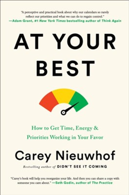 At Your Best: How to Get Time, Energy, and Priorities Working in Your Favor  -     By: Carey Nieuwhof
